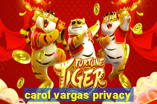 carol vargas privacy